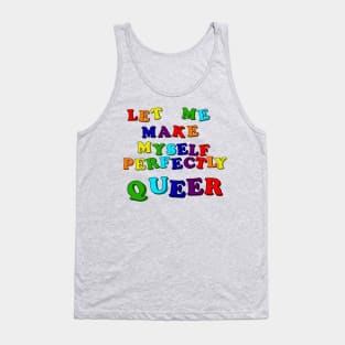 Let Me Make Myself Perfectly Queer Tank Top